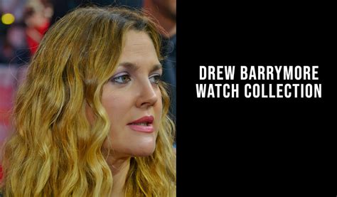 Drew Barrymore Watch Collection .